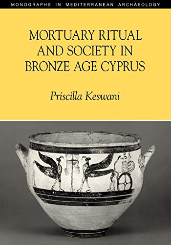 Mortuary Ritual and Society in Bronze Age Cyprus (Monographs in Mediterranean Archaeology)