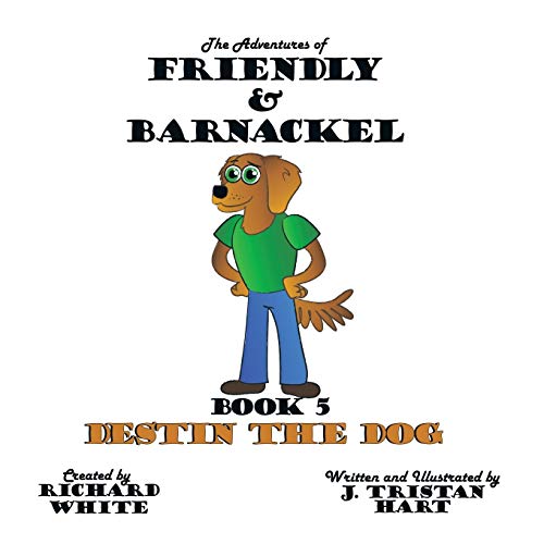 The Adventures of Friendly & Barnackel: Book 5: Destin the Dog (Adventures of Friendly & Barnackel, 5)
