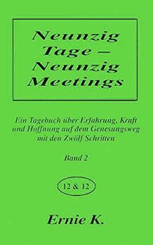 Neunzig Tage - Neunzig Meetings. Band II: Ein Tagebuch über Erfahrung, Kraft und Hoffnung auf dem Genesungsweg mit den Zwölf Schritten