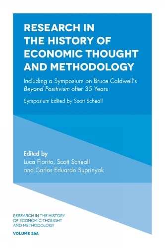 Including a Symposium on Bruce Caldwell's Beyond Positivism after 35 Years (Research in the History of Economic Thought and Methodology, 36A)