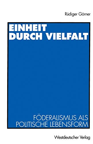 Einheit durch Vielfalt: Föderalismus als politische Lebensform