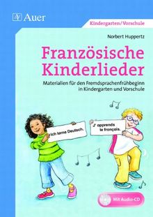 Französische Kinderlieder: Materialien für den Fremdsprachenfrühbeginn in Kindergarten und Vorschule