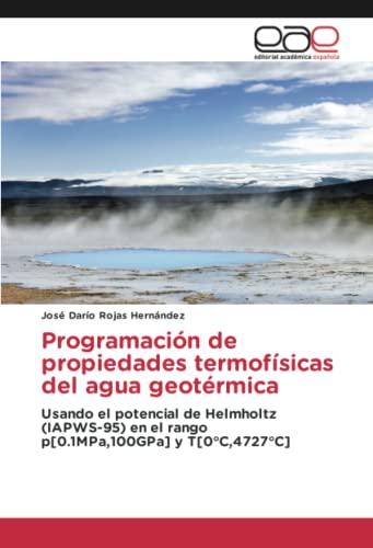 Programación de propiedades termofísicas del agua geotérmica: Usando el potencial de Helmholtz (IAPWS-95) en el rango p[0.1MPa,100GPa] y T[0°C,4727°C]
