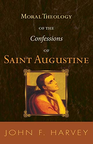 Moral Theology of the Confessions of Saint Augustine (Catholic University of America. Studies in Sacred Theology,, Band 55)