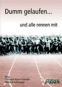 Dumm gelaufen... und alle rennen mit: Kurzgeschichte über Pleiten, Pech und Pannen rund um das Thema Laufen