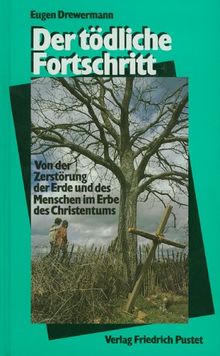 Der tödliche Fortschritt: Von der Zerstörung der Erde und des Menschen im Erbe des Christentums