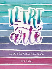 LetreArte: Descubre el arte de dibujar letras bonitas con este cuaderno de lettering para adultos. Una guía con instrucciones, consejos, técnicas y ... caligrafías (Inspiración y creatividad)