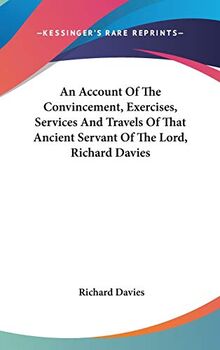 An Account Of The Convincement, Exercises, Services And Travels Of That Ancient Servant Of The Lord, Richard Davies