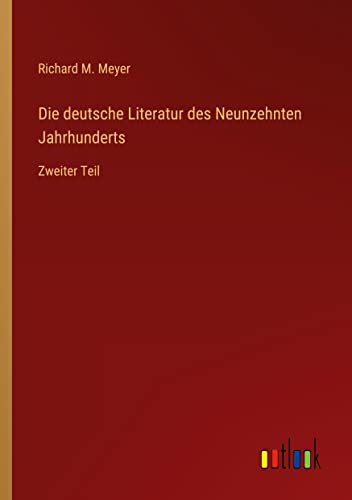 Die deutsche Literatur des Neunzehnten Jahrhunderts: Zweiter Teil