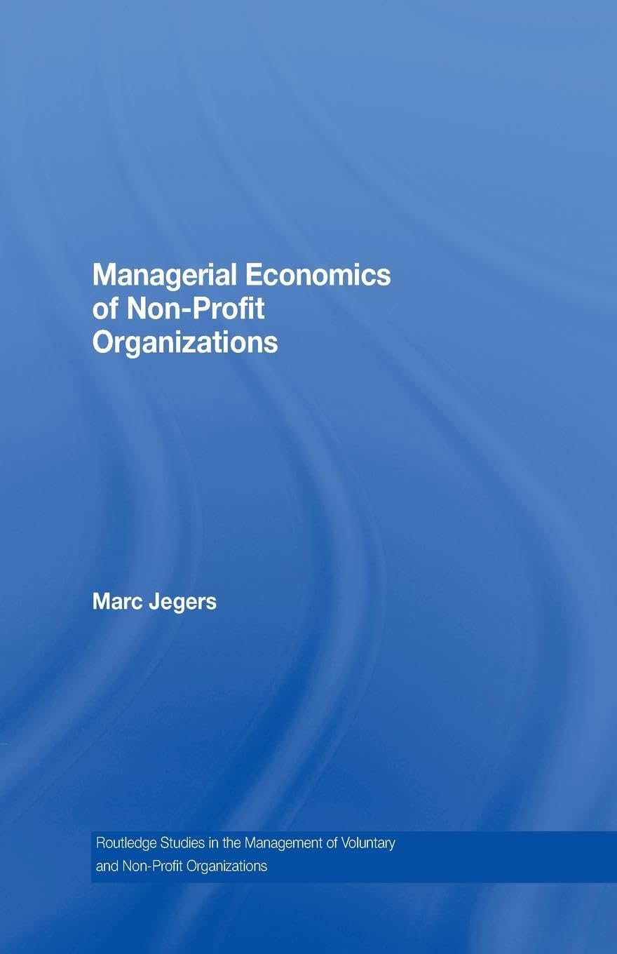 Managerial Economics of Non-Profit Organizations (Routledge Studies in the Management of Voluntary and Non-Profit Organizations)