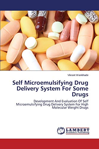 Self Microemulsifying Drug Delivery System For Some Drugs: Development And Evaluation Of Self Microemulsifying Drug Delivery System For High Molecular Weight Drugs