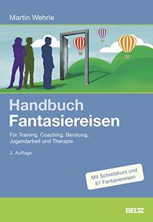 Handbuch Fantasiereisen: Für Training, Coaching, Beratung, Jugendarbeit und Therapie