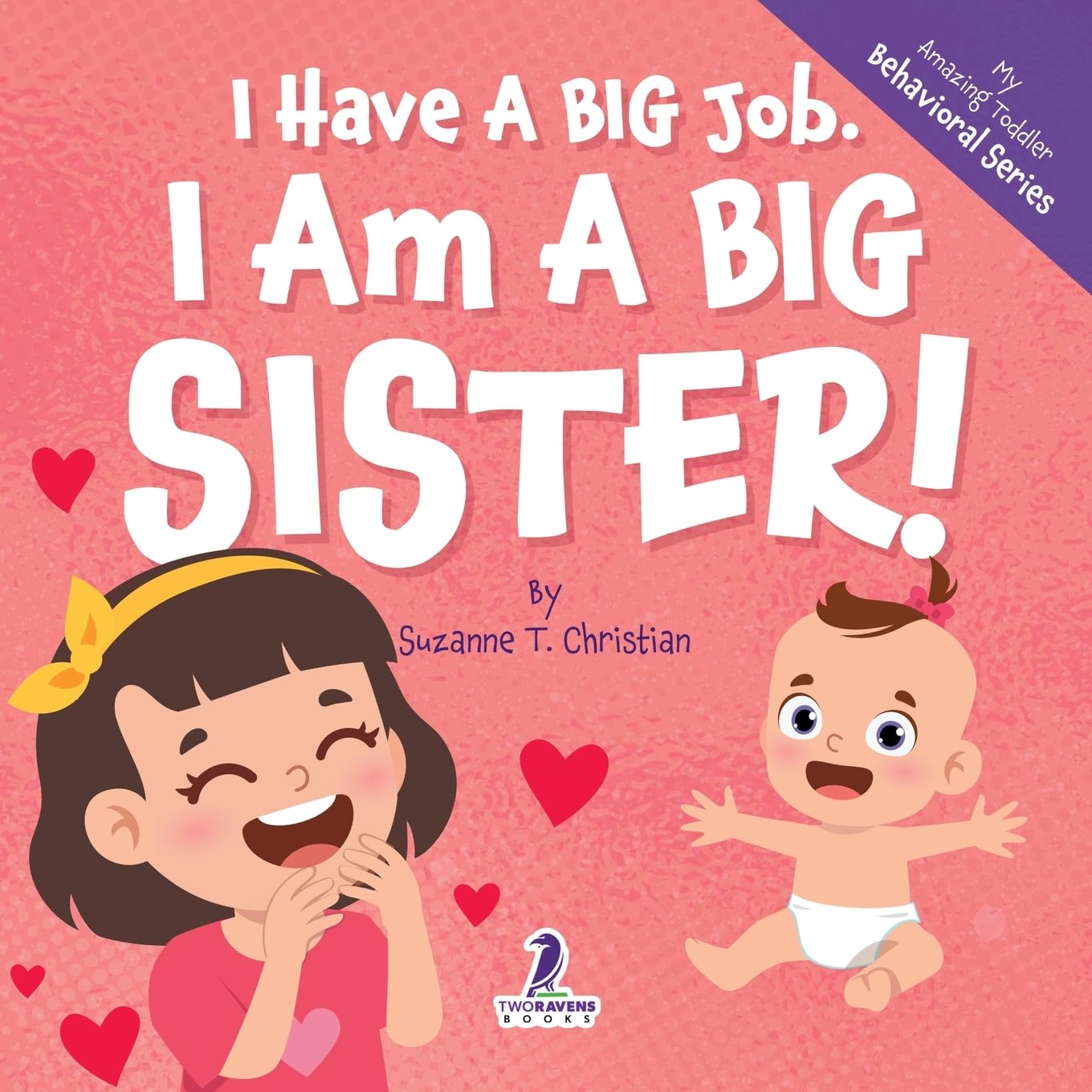 I Have A Big Job. I Am A Big Sister!: An Affirmation-Themed Toddler Book About Getting A Sibling (Ages 2-4) (My Amazing Toddler Behavioral Series)