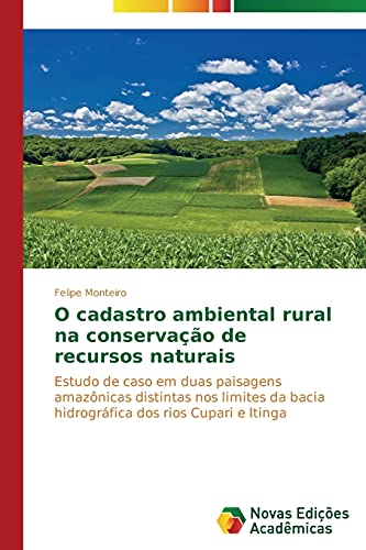 O cadastro ambiental rural na conservação de recursos naturais: Estudo de caso em duas paisagens amazônicas distintas nos limites da bacia hidrográfica dos rios Cupari e Itinga