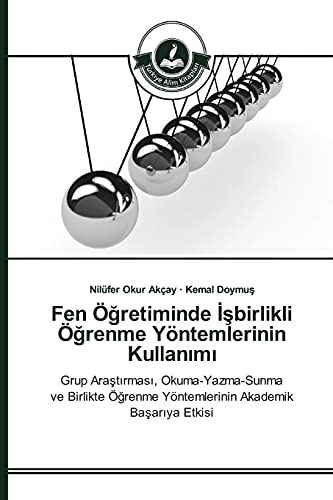 Fen Öğretiminde İşbirlikli Öğrenme Yöntemlerinin Kullanımı: Grup Araştırması, Okuma-Yazma-Sunma ve Birlikte Öğrenme Yöntemlerinin Akademik Başarıya ... Yöntemlerinin Akademik Basariya Etkisi