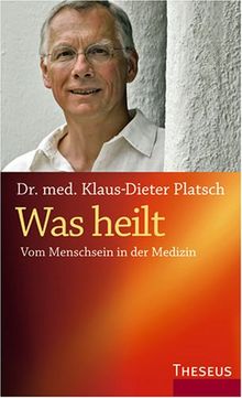 Was heilt. Vom Menschsein in der Medizin von Platsch, Klaus-Dieter | Buch | Zustand sehr gut