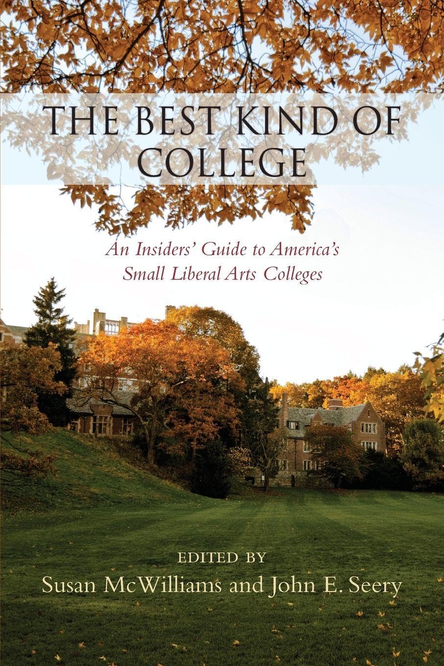 Best Kind of College, The: An Insiders' Guide to America's Small Liberal Arts Colleges