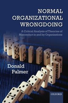 Normal Organizational Wrongdoing: A Critical Analysis Of Theories Of Misconduct In And By Organizations