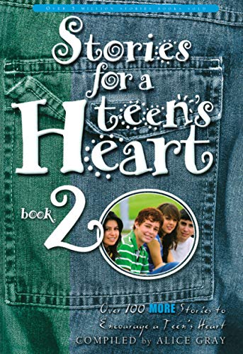 Stories for a Teen's Heart Book 2: Over 100 More Stories to Encourage a Teen's Heart: Over One Hundred Treasures to Touch Your Soul (Stories for the Heart, Band 2)