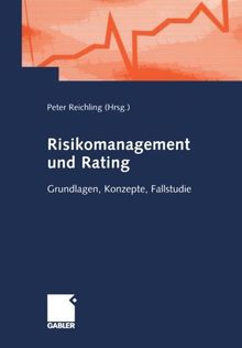 Risikomanagement und Rating. Grundlagen, Konzepte, Fallstudie