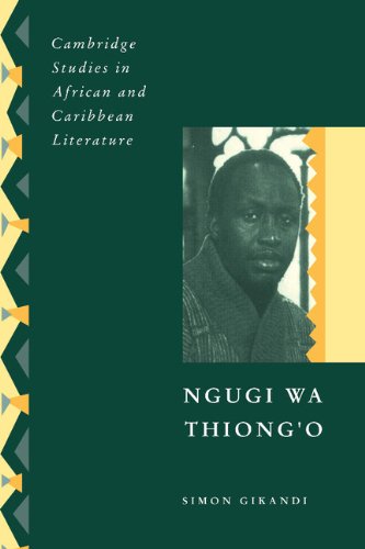 Simon Gikandi Ngugi Wa Thiong'o (Cambridge Studies In African And Caribbean Literature, Band 8)