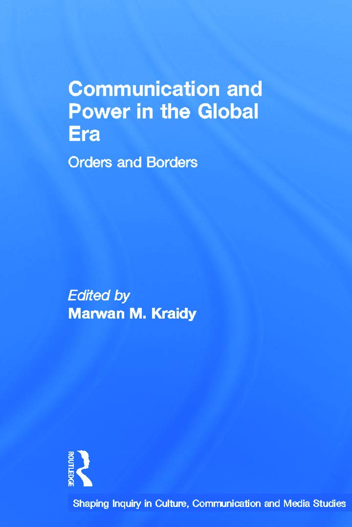 Communication and Power in the Global Era: Orders and Borders (Shaping Inquiry in Culture, Communication and Media Studies)