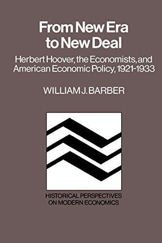 From New Era to New Deal: Herbert Hoover, the Economists, and American Economic Policy, 1921-1933 (Historical Perspectives on Modern Economics)