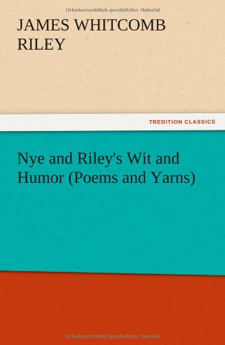 Nye and Riley's Wit and Humor (Poems and Yarns)
