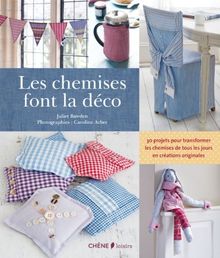 Les chemises font la déco : 30 projets pour transformer les chemises de tous les jours en créations originales