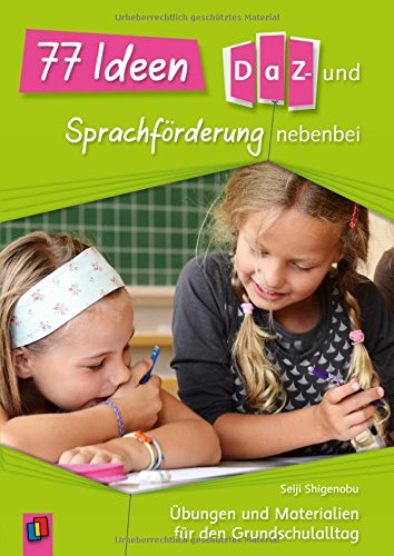 77 Ideen für die DaZ- und Sprachförderung nebenbei: Übungen und Materialien für den Grundschulalltag