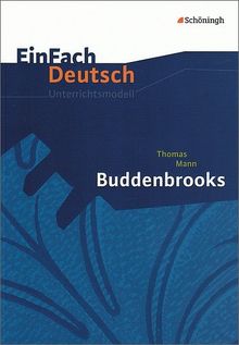 EinFach Deutsch Unterrichtsmodelle: Thomas Mann: Buddenbrooks: Gymnasiale Oberstufe