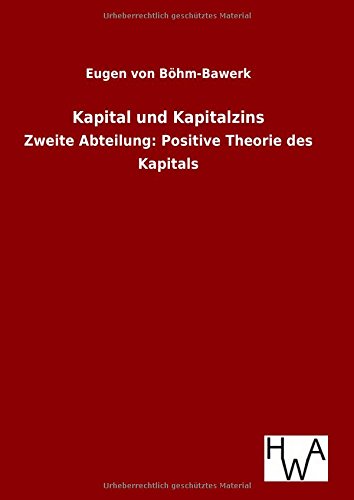 Kapital und Kapitalzins: Zweite Abteilung: Positive Theorie des Kapitals