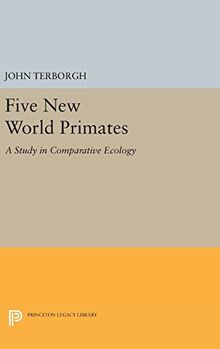 Five New World Primates: A Study in Comparative Ecology (Princeton Legacy Library)