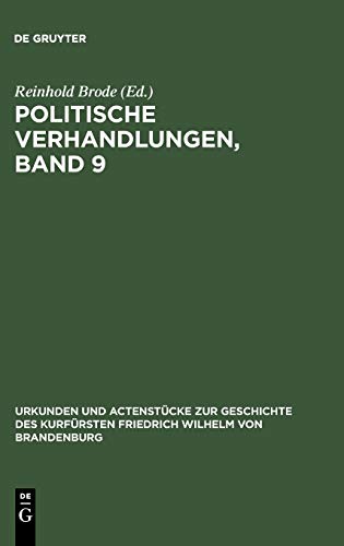 Politische Verhandlungen, Band 9 (Urkunden und Actenstücke zur Geschichte des Kurfürsten Friedrich Wilhelm von Brandenburg, 13, Band 13)