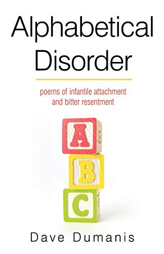 Alphabetical Disorder: Poems of Infantile Attachment and Bitter Resentment