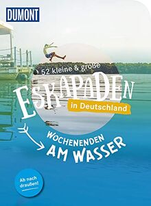 52 kleine & große Eskapaden in Deutschland: Wochenenden am Wasser (DuMont Eskapaden)