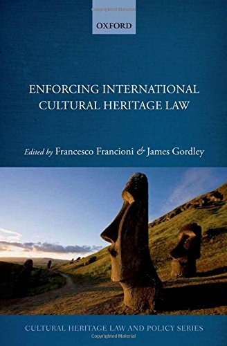 Enforcing International Cultural Heritage Law (Cultural Heritage Law and Policy)