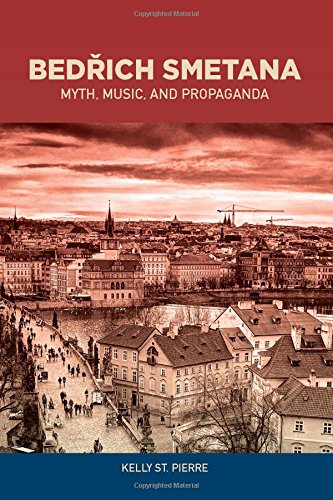 Bedrich Smetana: Myth, Music, and Propaganda (Eastman Studies in Music)