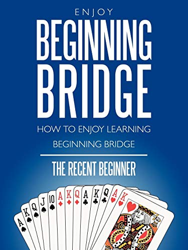 Enjoy Beginning Bridge: How to Enjoy Learning Beginning Bridge