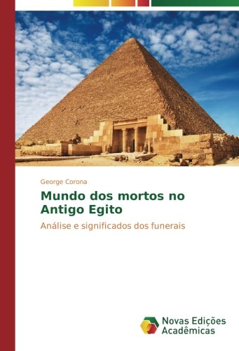 Mundo dos mortos no Antigo Egito: Análise e significados dos funerais
