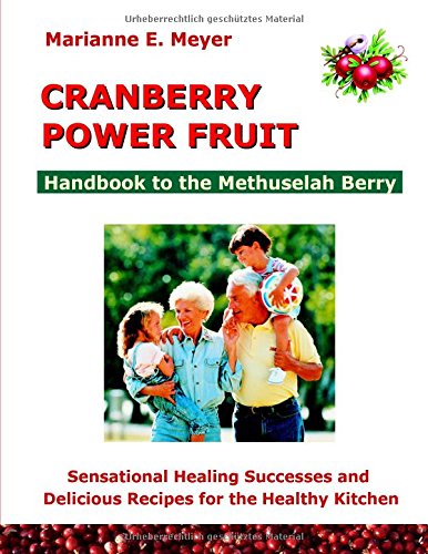 Cranberry Power Fruit: Handbook to the Methusalem Berry Sensational Healing Successes