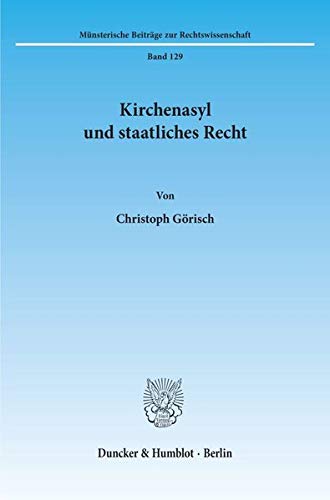 Kirchenasyl und staatliches Recht. (Münsterische Beiträge zur Rechtswissenschaft; MBR 129): Dissertationsschrift