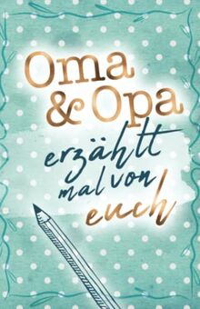 Oma & Opa - erzählt mal von euch: Liebevolles Erinnerungsbuch für Oma und Opa | Geschenkbuch für die Großeltern (Erzähl mal Sammlung)