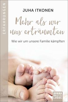 Mehr als wir uns erträumten: Wie wir um unsere Familie kämpften