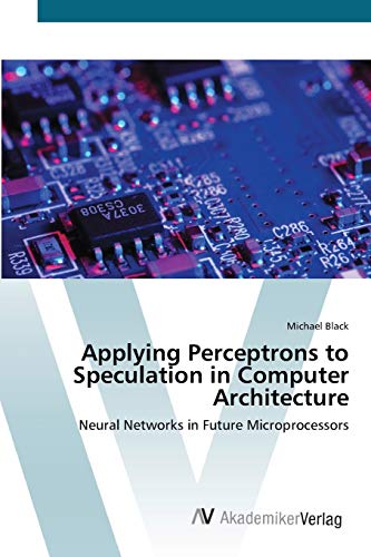 Applying Perceptrons to Speculation in Computer Architecture: Neural Networks in Future Microprocessors