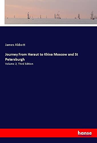 Journey From Heraut to Khiva Moscow and St Petersburgh: Volume 2, Third Edition