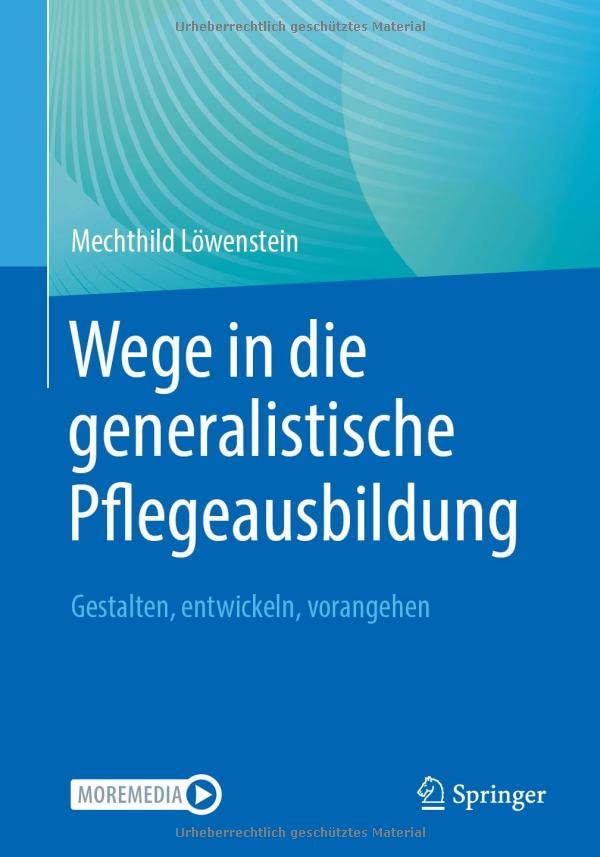 Wege in die generalistische Pflegeausbildung: Gestalten, entwickeln, vorangehen