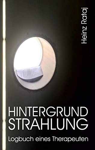 Hintergrundstrahlung – Logbuch eines Therapeuten: Aufzeichnungen, Texte, Reflexionen