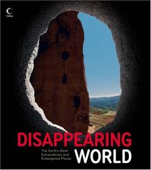Disappearing World. The Earth's Most Extraordinary and Endangered Places (Collins)