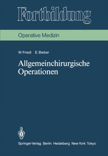 Allgemeinchirurgische Operationen: Prinzipien und Organisation der allgemeinchirurgischen Arbeit. Das Instrumentarium, die Indikationen und die Operationstechnik (Fortbildung)